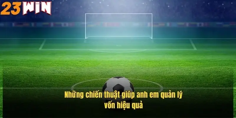 nhung-chien-thuat-giup-anh-em-quan-ly-von-hieu-qua