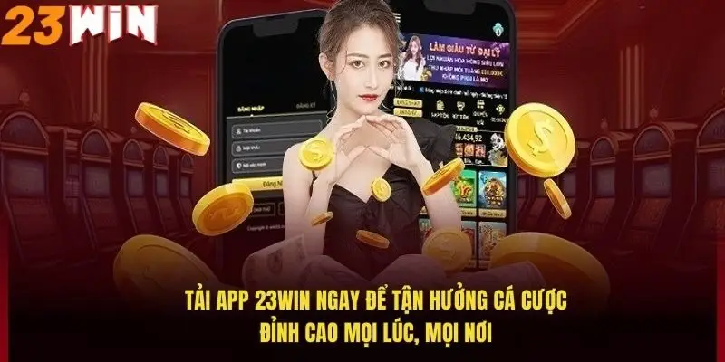 tai-app-23win-ngay-de-tan-huong-ca-cuoc-dinh-cao-moi-luc-moi-noi